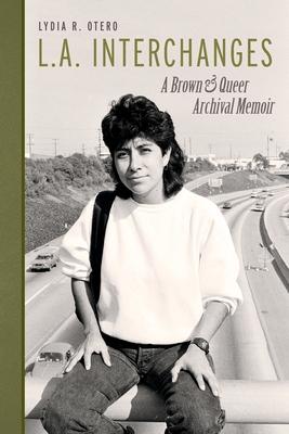 L.A. Interchanges: A Brown & Queer Archival Memoir