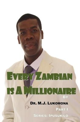 Every Zambian Is A Millionaire: Part I