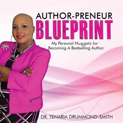 Author-Preneur Blueprint: My Personal Nuggets for Becoming A Bestselling Author