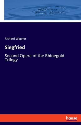 Siegfried: Second Opera of the Rhinegold Trilogy