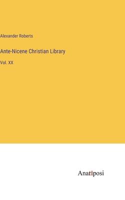 Ante-Nicene Christian Library: Vol. XX