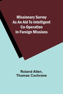 Missionary Survey As An Aid To Intelligent Co-Operation In Foreign Missions