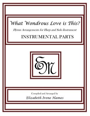 What Wondrous Love Is This?: Hymn Arrangements for Harp and Solo Instrument: Instrumental Parts