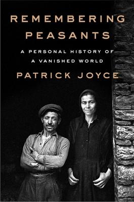 Remembering Peasants: A Personal History of a Vanished World