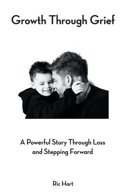 Growth Through Grief: A Powerful Story Through Loss and Stepping Forward