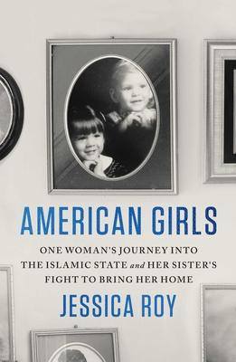 American Girls: One Woman’s Journey Into the Islamic State and Her Sister’s Fight to Bring Her Home