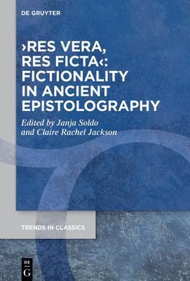 >Res Vera, Res Ficta: Fictionality in Ancient Epistolography