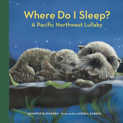 Where Do I Sleep?: A Pacific Northwest Lullaby