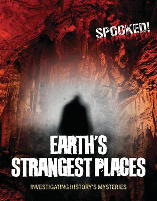 Earth’s Strangest Places: Investigating History’s Mysteries