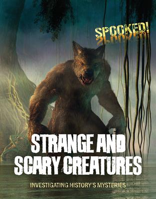 Strange and Scary Creatures: Investigating History’s Mysteries