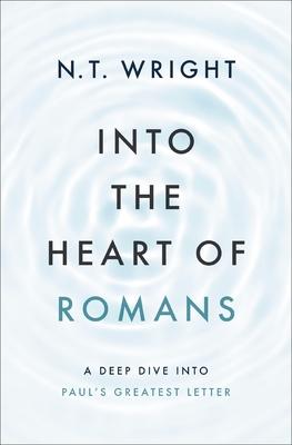 Into the Heart of Romans: A Deep Dive Into Paul’s Greatest Letter