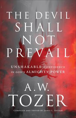 The Devil Shall Not Prevail: Unshakable Confidence in God’s Almighty Power