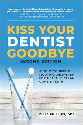 Kiss Your Dentist Goodbye, Second Editon: A Do-It-Yourself Mouth Care System for Healthy, Clean Gums and Teeth