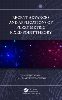 Recent Advances and Applications of Fuzzy Metric Fixed Point Theory