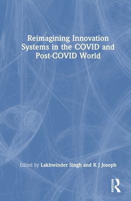 Reimagining Innovation Systems in the Covid and Post-Covid World