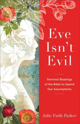 Eve Isn’t Evil: Feminist Readings of the Bible to Upend Our Assumptions