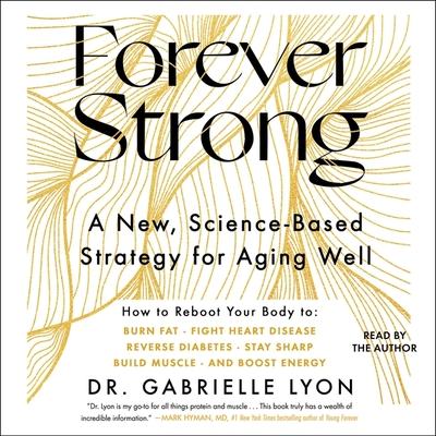 Forever Strong: A New, Science-Based Strategy for Aging Well