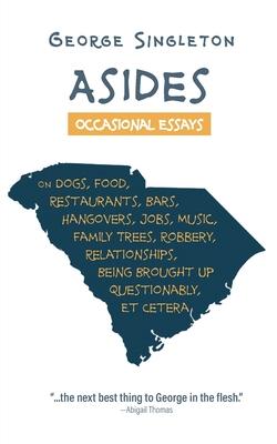 Asides: Occasional Essays on Dogs, Food, Restaurants, Bars, Hangovers, Jobs, Music, Family Trees, Robbery, Relationships, and