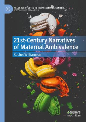 Maternal Ambivalence in 21st Century Popular Culture