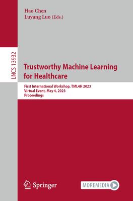 Trustworthy Machine Learning for Healthcare: First International Workshop, Tml4h 2023, Virtual Event, May 4, 2023, Proceedings