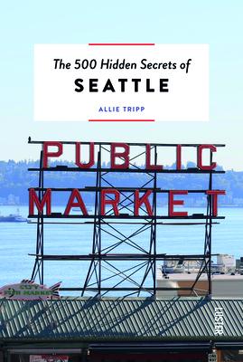 The 500 Hidden Secrets of Seattle