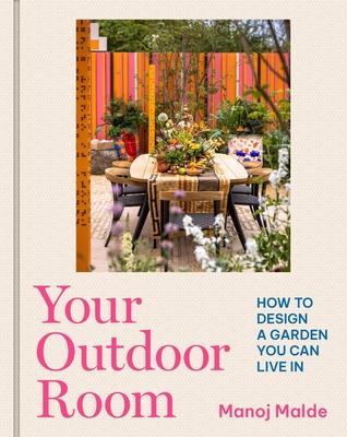 Your Outdoor Room: How to Design a Garden You Can Live in