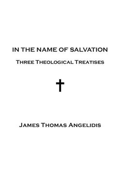 In the Name of Salvation: Three Theological Treatises