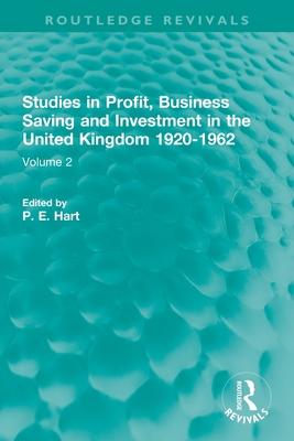 Studies in Profit, Business Saving and Investment in the United Kingdom 1920-1962: Volume 2