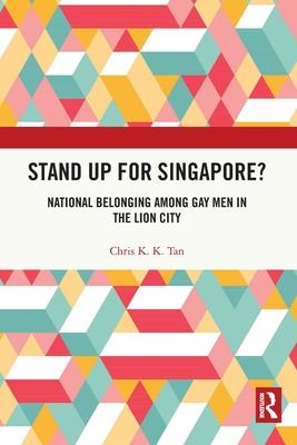 Stand Up for Singapore?: National Belonging Among Gay Men in the Lion City