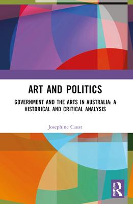 Art and Politics: Government and the Arts in Australia: A Historical and Critical Analysis