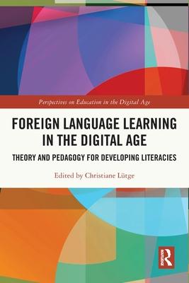 Foreign Language Learning in the Digital Age: Theory and Pedagogy for Developing Literacies