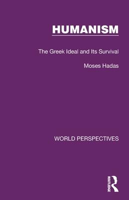 Humanism: The Greek Ideal and Its Survival