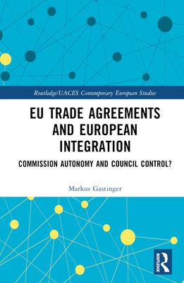 Eu Trade Agreements and European Integration: Commission Autonomy and Council Control?
