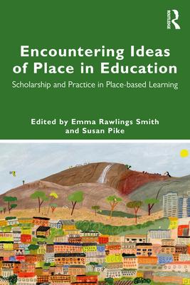 Encountering Ideas of Place in Education: Scholarship and Practice in Place-Based Learning