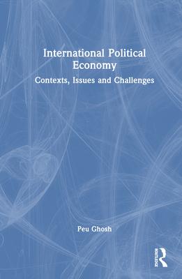 International Political Economy: Contexts, Issues and Challenges