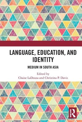 Language, Education, and Identity: Medium in South Asia