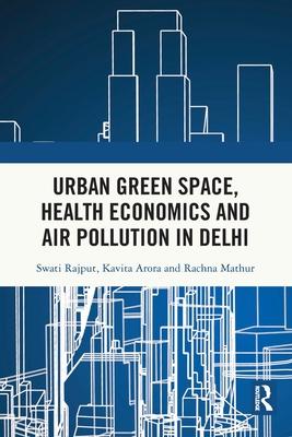 Urban Green Space, Health Economics and Air Pollution in Delhi: How to Save Delhi?