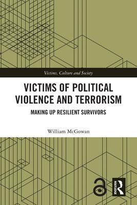 Victims of Political Violence and Terrorism: Making Up Resilient Survivors