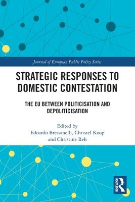 Strategic Responses to Domestic Contestation: The Eu Between Politicisation and Depoliticisation