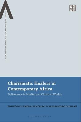 Charismatic Healers in Contemporary Africa: Deliverance in Muslim and Christian Worlds