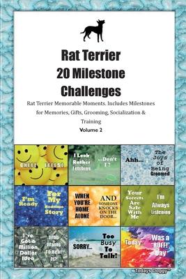 Rat Terrier 20 Milestone Challenges Rat Terrier Memorable Moments. Includes Milestones for Memories, Gifts, Grooming, Socialization & Training Volume