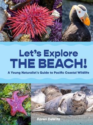 Let’s Explore the Beach!: A Young Naturalist’s Guide to Pacific Coastal Wildlife