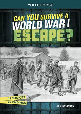 Can You Survive a World War I Escape?: An Interactive History Adventure