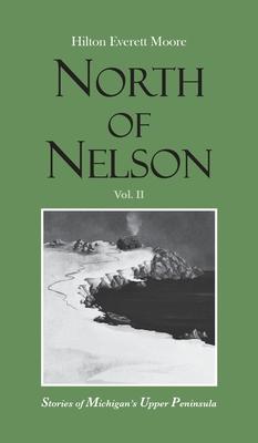 North of Nelson: Stories of Michigan’s Upper Peninsula - Volume 2