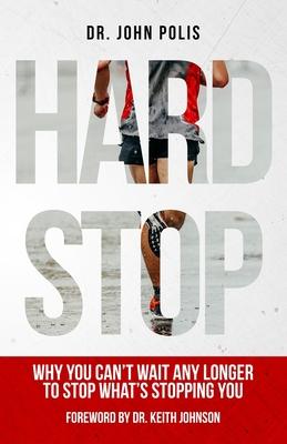 Hard Stop: Why You Can’t Wait Any Longer to Stop What’s Stopping You