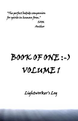 Book of One: -): Volume 1 Lightworker’s Log