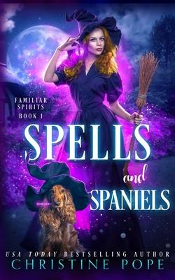 Spells and Spaniels: A Witchy Cozy Paranormal Mystery