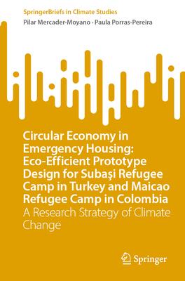 Circular Economy in Emergency Housing: Eco-Efficient Prototype Design for Subaşi Refugee Camp in Turkey and Maicao Refugee Camp in Colombia: A Re