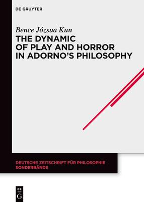The Dynamic of Play and Horror in Adorno’s Philosophy