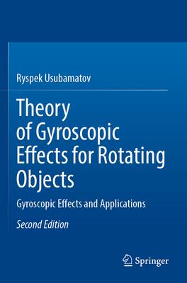 Theory of Gyroscopic Effects for Rotating Objects: Gyroscopic Effects and Applications